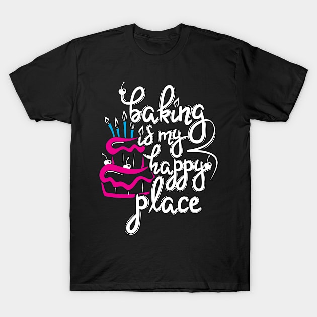 Baking is my happy place | #DW T-Shirt by DynamiteWear